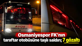 Osmaniyespor FK’nın taraftar otobüsüne taşlı saldırı;7 gözaltı