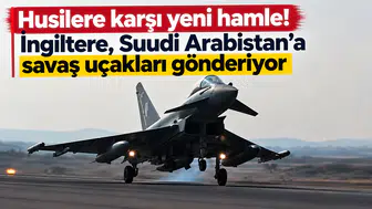 Husilere Karşı Yeni Hamle! İngiltere, Suudi Arabistan’a Savaş Uçakları Gönderiyor