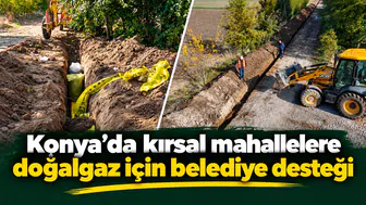 Konya’da kırsal mahallelere doğalgaz için belediye desteği