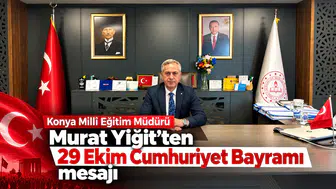 Konya Milli Eğitim Müdürü Yiğit'ten, 29 Ekim Cumhuriyet Bayramı mesajı