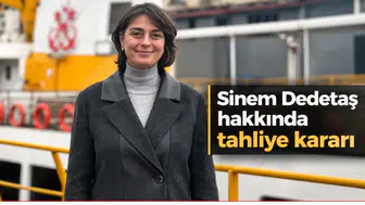 Sinem Dedetaş hakkında tahliye kararı