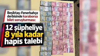 Beşiktaş-Fenerbahçe Derbisinde Karaborsa Bilet Soruşturması: 12 Şüpheliye 8 Yıla Kadar Hapis Talebi