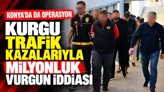 Kurgu trafik kazalarıyla milyonluk vurgun iddiası! Konya’da da operasyon yapıldı