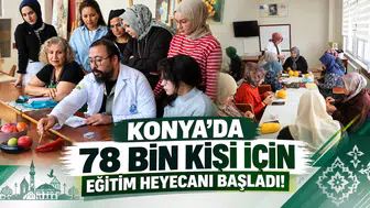 Konya’da 78 bin kişi için eğitim heyecanı başladı!