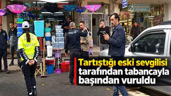 Tartıştığı eski sevgilisi tarafından tabancayla başından vuruldu