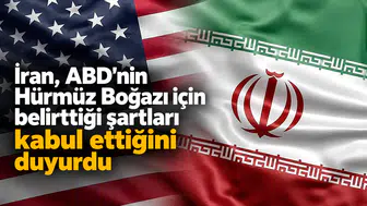 İran, ABD'nin Hürmüz Boğazı için belirttiği şartları kabul ettiğini duyurdu