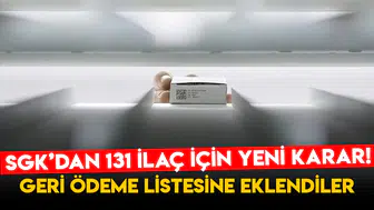 SGK’dan 131 İlaç İçin Yeni Karar! Geri Ödeme Listesine Eklendiler