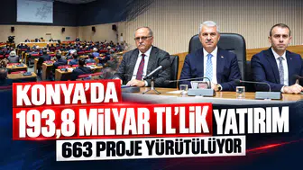 Konya’da 193,8 milyar TL’lik 663 yatırım projesi yürütülüyor