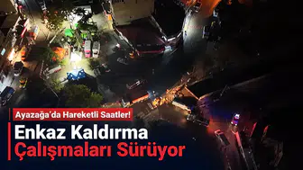 Ayazağa’da Hareketli Saatler! Enkaz Kaldırma Çalışmaları Sürüyor