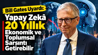 Bill Gates Uyardı: Yapay Zekâ 20 Yıllık Ekonomik ve Toplumsal Sarsıntı Getirebilir