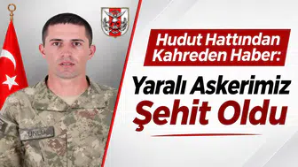 Hudut Hattından Kahreden Haber: Yaralı Askerimiz Şehit Oldu