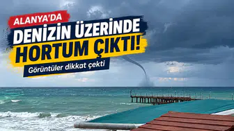 Alanya’da Denizin Üzerinde Hortum Çıktı! Görüntüler Dikkat Çekti