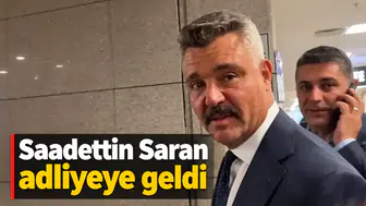 Saadettin Saran adliyeye geldi