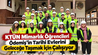 KTÜN Mimarlık Öğrencileri Ödemiş’in Tarihi Evlerini Geleceğe Taşımak İçin Çalışıyor