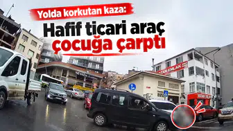Yolda Korkutan Kaza: Hafif Ticari Araç Çocuğa Çarptı