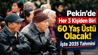 Pekin’de Her 3 Kişiden Biri 60 Yaş Üstü Olacak! İşte 2035 Tahmini
