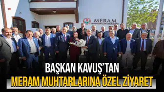 Başkan Kavuş’tan Meram Muhtarlarına Özel Ziyaret
