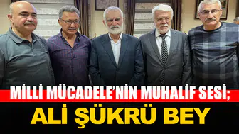 MİLLİ MÜCADELE’NİN MUHALİF SESİ; ALİ ŞÜKRÜ BEY