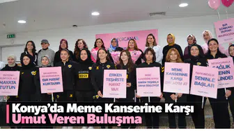Konya’da Meme Kanserine Karşı Umut Veren Buluşma