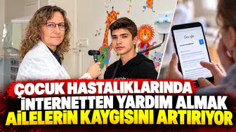 Çocuk hastalıklarında internetten yardım almak ailelerin kaygısını artırıyor