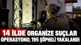 14 ilde organize suçlar operasyonu; 195 şüpheli yakalandı