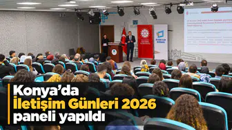 Konya'da "İletişim Günleri 2026" paneli yapıldı
