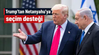 Trump’tan Netanyahu’ya seçim desteği