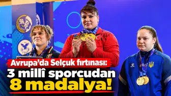 Avrupa’da Selçuk fırtınası: 3 millî sporcudan 8 madalya!