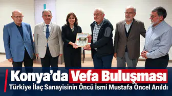 Konya’da Vefa Buluşması! Türkiye İlaç Sanayisinin Öncü İsmi Mustafa Öncel Anıldı
