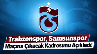 Trabzonspor, Samsunspor Maçına Çıkacak Kadrosunu Açıkladı!