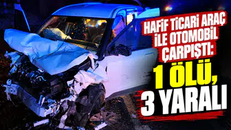 Hafif ticari araç ile otomobil çarpıştı: 1 ölü, 3 yaralı