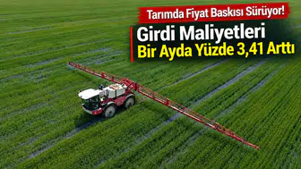 Tarımda Fiyat Baskısı Sürüyor! Girdi Maliyetleri Bir Ayda Yüzde 3,41 Arttı