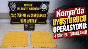 Konya’da Uyuşturucu Operasyonu: 4 Şüpheli Tutuklandı!