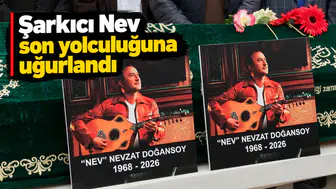 Şarkıcı Nev son yolculuğuna uğurlandı