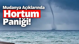Mudanya Açıklarında Hortum Paniği!