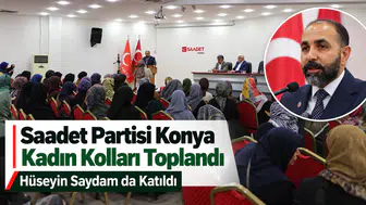 Saadet Partisi Konya Kadın Kolları Toplandı: Hüseyin Saydam da Katıldı