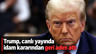 Trump, canlı yayında idam kararından geri adım attı