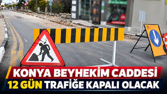 Konya Beyhekim Caddesi’ne flaş karar: 12 gün kapalı olacak!