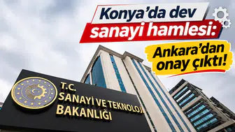 Konya'da dev sanayi hamlesi: Ankara'dan onay çıktı!