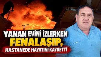 Yanan evini izlerken fenalaşıp, hastanede hayatını kaybetti
