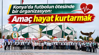 Konya’da futbolun ötesinde bir organizasyon: Amaç hayat kurtarmak