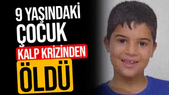 9 yaşındaki çocuk kalp krizinden öldü