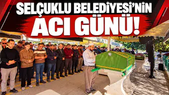 Selçuklu Belediyesi’nin acı günü!