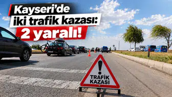 Kayseri'de iki trafik kazası: 2 yaralı!