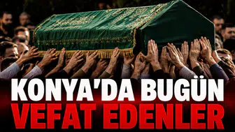 Konya’da Bugün Vefat Edenler: 13 Mayıs 2026