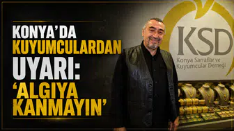 Konya'da kuyumculardan uyarı: ‘Algıya kanmayın’