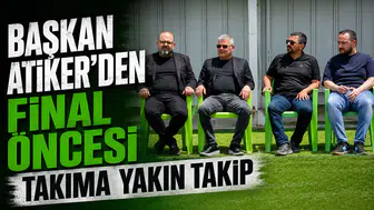 Başkan Ömer Atiker’den final öncesi takıma yakın takip