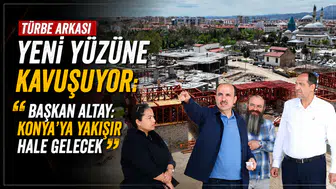 Türbe Arkası yeni yüzüne kavuşuyor! Başkan Altay: “Konya’ya yakışır hale gelecek”