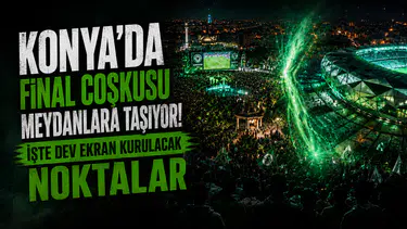 Konya’da final coşkusu meydanlara taşıyor! İşte dev ekran kurulacak noktalar