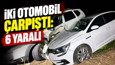 İki otomobil çarpıştı: 6 yaralı